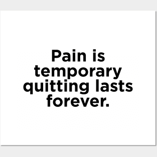 Pain is  temporary quitting lasts forever. Posters and Art